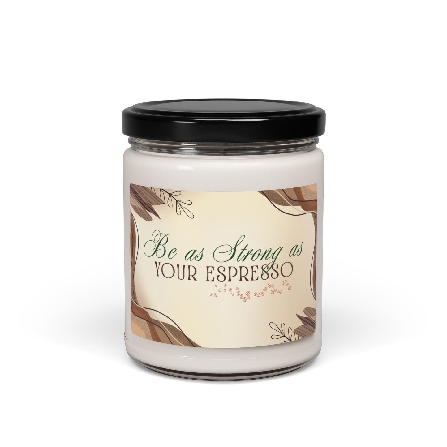 Classy Scented Soy Candle- "Be as Strong as Your Espresso" 9oz | Perfect Gift for Coffee Lovers