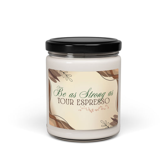 Classy Scented Soy Candle- "Be as Strong as Your Espresso" 9oz | Perfect Gift for Coffee Lovers